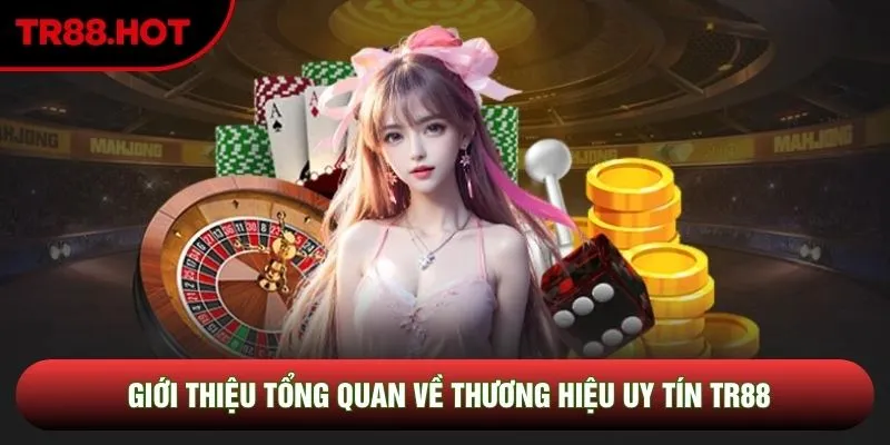 Giới thiệu tổng quan về thương hiệu uy tín TR88