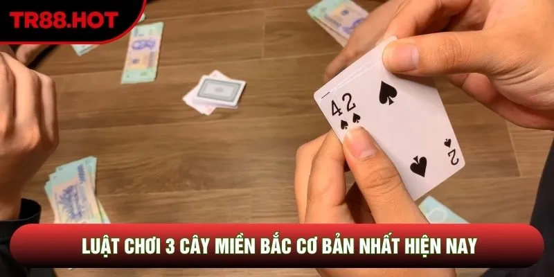 Luật chơi 3 cây miền Bắc cơ bản nhất hiện nay Luật chơi 3 cây miền Bắc cơ bản nhất hiện nay