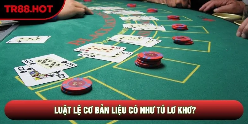 Luật lệ cơ bản liệu có như tú lơ khơ? Luật lệ cơ bản liệu có như tú lơ khơ?