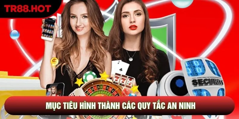 Mục tiêu hình thành các quy tắc an ninh Mục tiêu hình thành các quy tắc an ninh