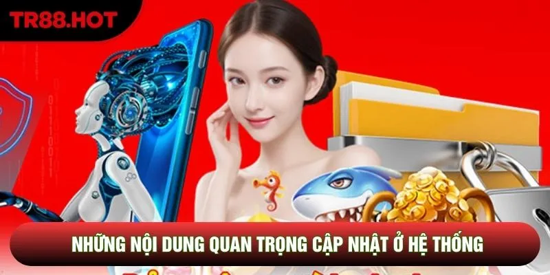 Những nội dung quan trọng cập nhật ở hệ thống Những nội dung quan trọng cập nhật ở hệ thống