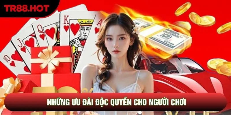 Những ưu đãi độc quyền cho người chơi Những ưu đãi độc quyền cho người chơi