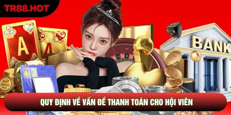 Quy định về vấn đề thanh toán cho hội viên Quy định về vấn đề thanh toán cho hội viên