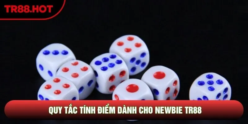 Quy tắc tính điểm dành cho newbie TR88 Quy tắc tính điểm dành cho newbie TR88