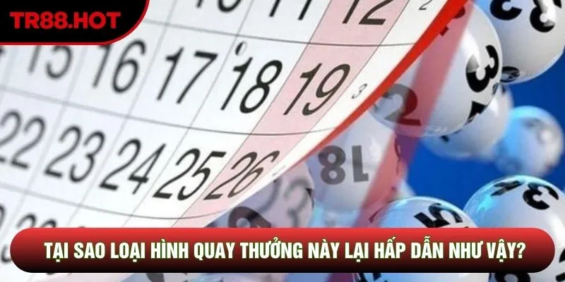 Tại sao loại hình quay thưởng này lại hấp dẫn như vậy? Tại sao loại hình quay thưởng này lại hấp dẫn như vậy?
